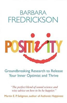 Positivity : Groundbreaking Research to Release Your Inner Optimist and Thrive