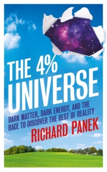 The 4-Percent Universe : Dark Matter, Dark Energy, and the Race to Discover the Rest of Reality