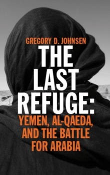 The Last Refuge : Yemen, Al-Qaeda, and the Battle for Arabia, Paperback Book The Last Refuge : Yemen, Al-Qaeda, and the Battle for Arabia, Paperback Book