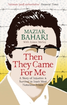 Then They Came For Me : A Story of Injustice and Survival in Iran's Most Notorious Prison