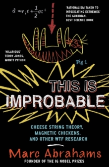 This is Improbable : Cheese String Theory, Magnetic Chickens and Other WTF Research, Paperback / softback Book This is Improbable : Cheese String Theory, Magnetic Chickens and Other WTF Research, Paperback / softback Book