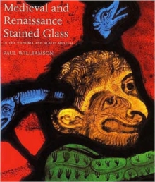 Medieval and Renaissance Stained Glass in the Victoria and Albert Museum, Paperback Book Medieval and Renaissance Stained Glass in the Victoria and Albert Museum, Paperback Book