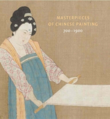 Masterpieces of Chinese Painting : 700-1900 700 - 1900, Hardback Book Masterpieces of Chinese Painting : 700-1900 700 - 1900, Hardback Book