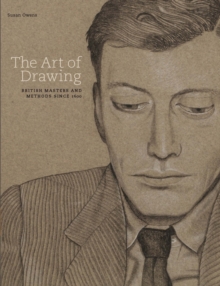 The Art Of Drawing : British Masters and Methods since 16, Hardback Book The Art Of Drawing : British Masters and Methods since 16, Hardback Book