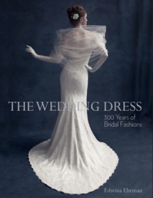 The Wedding Dress : 300 Years of Bridal Fashions, Paperback Book The Wedding Dress : 300 Years of Bridal Fashions, Paperback Book