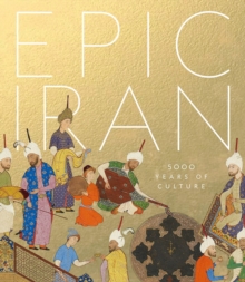 Epic Iran : 5000 Years of Culture