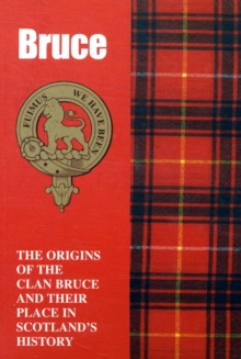 The Bruces : The Origins of the Clan Bruce and Their Place in History