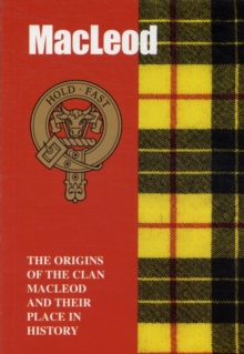 The MacLeod : The Origins of the Clan MacLeod and Their Place in History