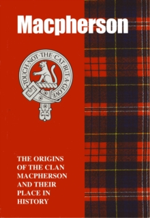 The MacPherson : The Origins of the Clan MacPherson and Their Place in History