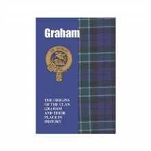 Graham : The Origins of the Clan Graham and Their Place in History