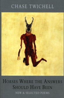 Horses Where the Answers Should Have Been: New and Selected Poems, Paperback / softback Book Horses Where the Answers Should Have Been: New and Selected Poems, Paperback / softback Book