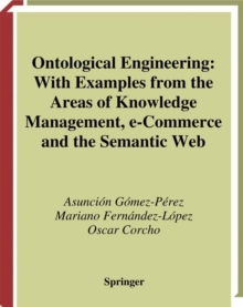 Ontological Engineering : with examples from the areas of Knowledge Management, e-Commerce and the Semantic Web. First Edition