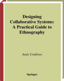 Designing Collaborative Systems : A Practical Guide to Ethnography