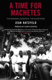 A Time for Machetes : The Rwandan Genocide - The Killers Speak, Paperback Book A Time for Machetes : The Rwandan Genocide - The Killers Speak, Paperback Book
