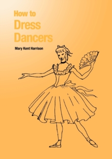 How to Dress Dancers, Paperback / softback Book How to Dress Dancers, Paperback / softback Book