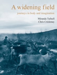 A Widening Field : Journeys in Body and Imagination, Paperback / softback Book A Widening Field : Journeys in Body and Imagination, Paperback / softback Book