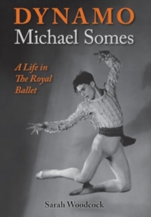 Dynamo, Michael Somes A Life in The Royal Ballet