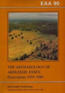 EAA 90: The Archaeology of Ardleigh, Essex : Excavations 1955-1980, Paperback Book EAA 90: The Archaeology of Ardleigh, Essex : Excavations 1955-1980, Paperback Book