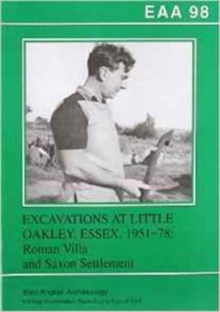 EAA 98: Excavations at Little Oakley, Essex, 1951-78 : Roman Villa and Saxon Settlement, Paperback Book EAA 98: Excavations at Little Oakley, Essex, 1951-78 : Roman Villa and Saxon Settlement, Paperback Book
