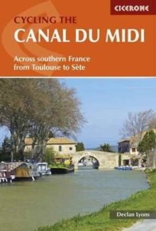 Cycling the Canal du Midi : Across Southern France from Toulouse to Sete, Paperback / softback Book Cycling the Canal du Midi : Across Southern France from Toulouse to Sete, Paperback / softback Book