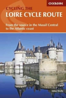 The Loire Cycle Route : From the source in the Massif Central to the Atlantic coast, Paperback / softback Book The Loire Cycle Route : From the source in the Massif Central to the Atlantic coast, Paperback / softback Book