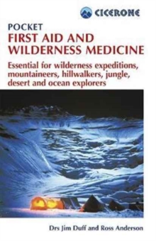 Pocket First Aid and Wilderness Medicine : Essential for expeditions: mountaineers, hillwalkers and explorers - jungle, desert, ocean and remote areas