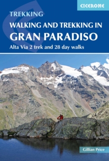 Walking and Trekking in the Gran Paradiso : Alta Via 2 trek and 28 day walks, Paperback Book Walking and Trekking in the Gran Paradiso : Alta Via 2 trek and 28 day walks, Paperback Book