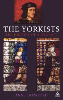 The Yorkists : The History of a Dynasty, Hardback Book The Yorkists : The History of a Dynasty, Hardback Book