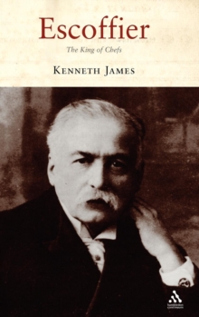 Escoffier : The King of Chefs, Hardback Book Escoffier : The King of Chefs, Hardback Book