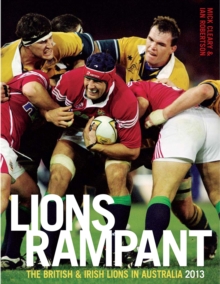 Rampant Pride : The Lions in Australia 2013, Hardback Book Rampant Pride : The Lions in Australia 2013, Hardback Book