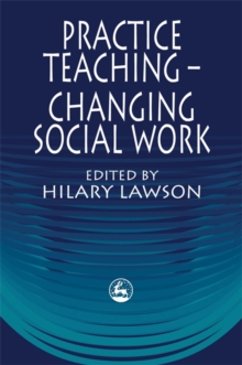 Practice Teaching - Changing Social Work, Paperback Book Practice Teaching - Changing Social Work, Paperback Book