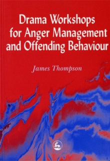 Drama Workshops for Anger Management and Offending Behaviour, Paperback / softback Book Drama Workshops for Anger Management and Offending Behaviour, Paperback / softback Book