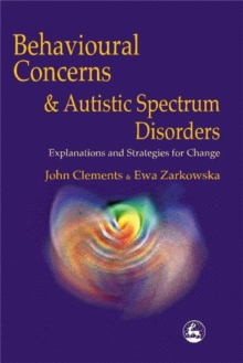 Behavioural Concerns and Autistic Spectrum Disorders : Explanations and Strategies for Change, Paperback Book Behavioural Concerns and Autistic Spectrum Disorders : Explanations and Strategies for Change, Paperback Book