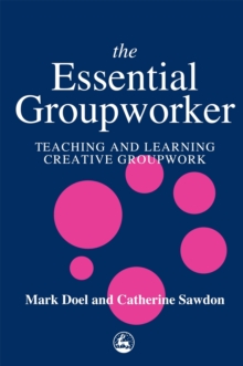 The Essential Groupworker : Teaching and Learning Creative Groupwork, Paperback / softback Book The Essential Groupworker : Teaching and Learning Creative Groupwork, Paperback / softback Book