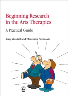 Beginning Research in the Arts Therapies : A Practical Guide, Paperback / softback Book Beginning Research in the Arts Therapies : A Practical Guide, Paperback / softback Book
