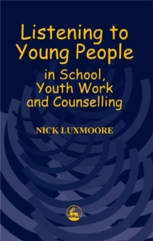 Listening to Young People in School, Youth Work and Counselling, Paperback / softback Book Listening to Young People in School, Youth Work and Counselling, Paperback / softback Book