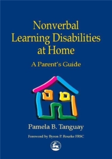 Nonverbal Learning Disabilities at Home : A Parent's Guide, Paperback / softback Book Nonverbal Learning Disabilities at Home : A Parent's Guide, Paperback / softback Book
