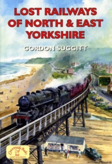 Lost Railways of North and East Yorkshire, Paperback Book Lost Railways of North and East Yorkshire, Paperback Book