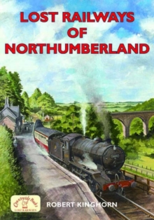 Lost Railways of Northumberland, Paperback / softback Book Lost Railways of Northumberland, Paperback / softback Book