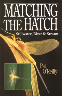 Matching the Hatch : Stillwater, River and Stream, Hardback Book Matching the Hatch : Stillwater, River and Stream, Hardback Book