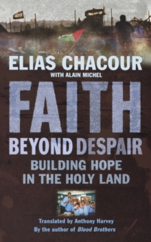 Faith Beyond Despair : Building Hope in the Holy Land, Paperback / softback Book Faith Beyond Despair : Building Hope in the Holy Land, Paperback / softback Book