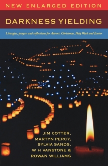 Darkness Yielding : Liturgies, Prayers and Reflections for Christmas, Holy Week and Easter
