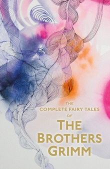 The Complete Illustrated Fairy Tales of the Brothers Grimm, Paperback Book The Complete Illustrated Fairy Tales of the Brothers Grimm, Paperback Book