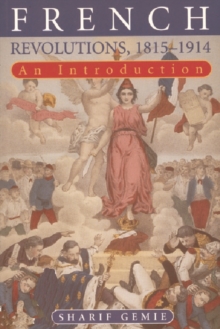 French Revolutions, 1815-1914 : An Introduction, Paperback / softback Book French Revolutions, 1815-1914 : An Introduction, Paperback / softback Book