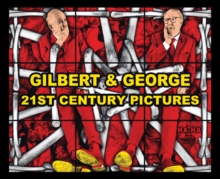 Gilbert & George: 21st Century Pictures