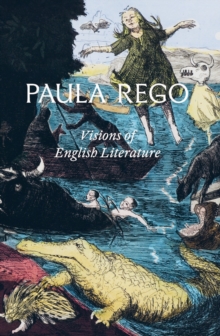 Hayward Gallery Publishing Paula Rego, Visions Of English Literature