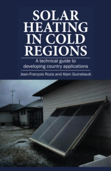 Solar Heating in Cold Regions : A technical guide to developing country applications