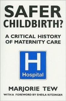 Safer Childbirth? : A Critical History of Maternity Care, Paperback Book Safer Childbirth? : A Critical History of Maternity Care, Paperback Book