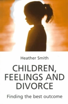 Children, Feelings and Divorce : Finding the Best Outcome, Paperback Book Children, Feelings and Divorce : Finding the Best Outcome, Paperback Book