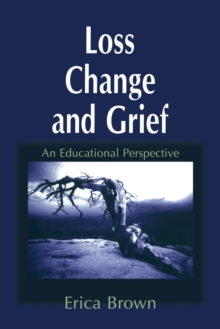 Loss, Change and Grief : An Educational Perspective, Paperback / softback Book Loss, Change and Grief : An Educational Perspective, Paperback / softback Book